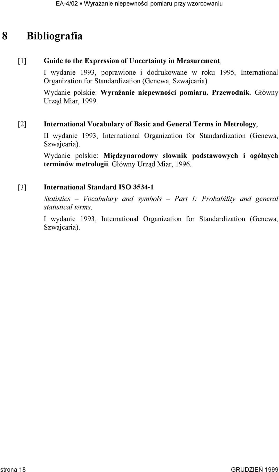 [] International Vocabulary of Basic and General Terms in Metrology, II wydanie 993, International Organization for Standardization (Genewa, Szwajcaria).