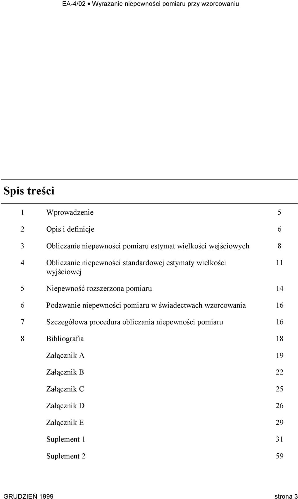 niepewności pomiaru w świadectwach wzorcowania 6 7 Szczegółowa procedura obliczania niepewności pomiaru 6 8