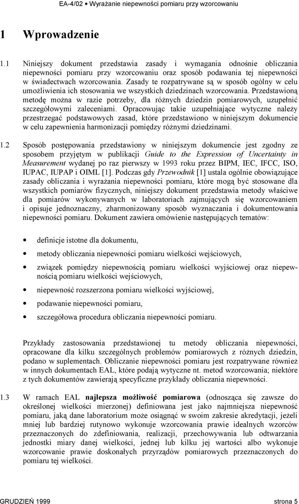 Przedstawioną metodę można w razie potrzeby, dla różnych dziedzin pomiarowych, uzupełnić szczegółowymi zaleceniami.