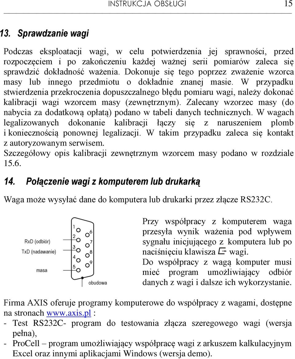 Dokonuje się tego poprzez zważenie wzorca masy lub innego przedmiotu o dokładnie znanej masie.