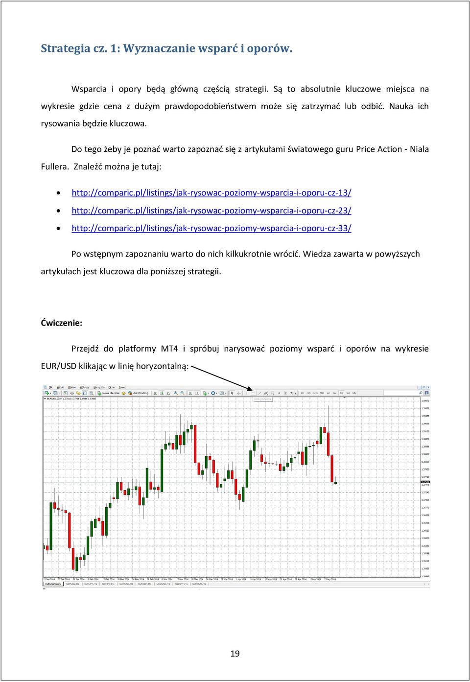 Do tego żeby je poznać warto zapoznać się z artykułami światowego guru Price Action - Niala Fullera. Znaleźć można je tutaj: http://comparic.