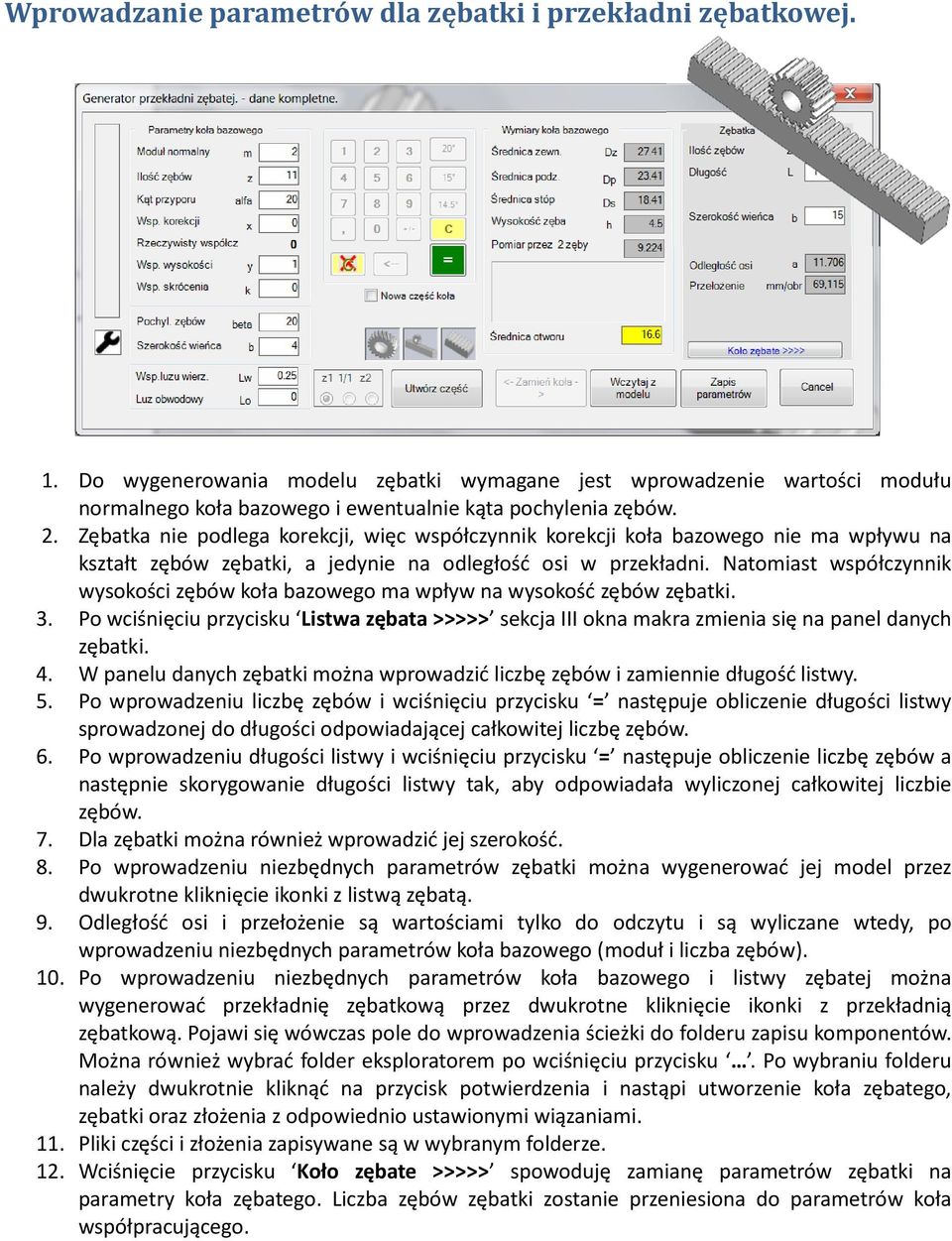 Natomiast współczynnik wysokości zębów koła bazowego ma wpływ na wysokość zębów zębatki. 3. Po wciśnięciu przycisku Listwa zębata >>>>> sekcja III okna makra zmienia się na panel danych zębatki. 4.