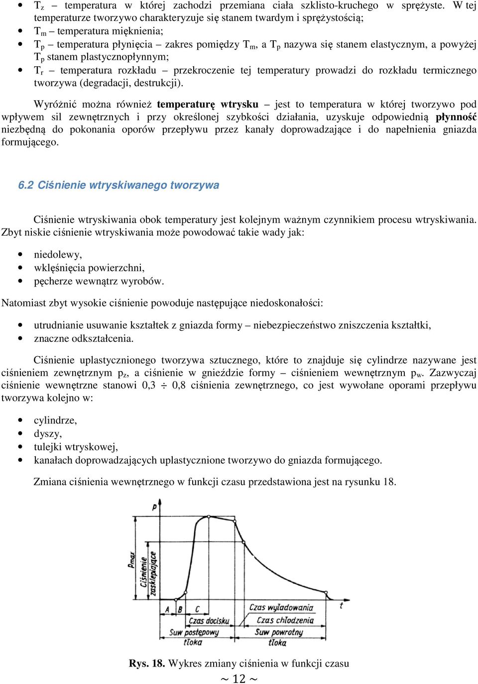 powyżej T p stanem plastycznopłynnym; T r temperatura rozkładu przekroczenie tej temperatury prowadzi do rozkładu termicznego tworzywa (degradacji, destrukcji).