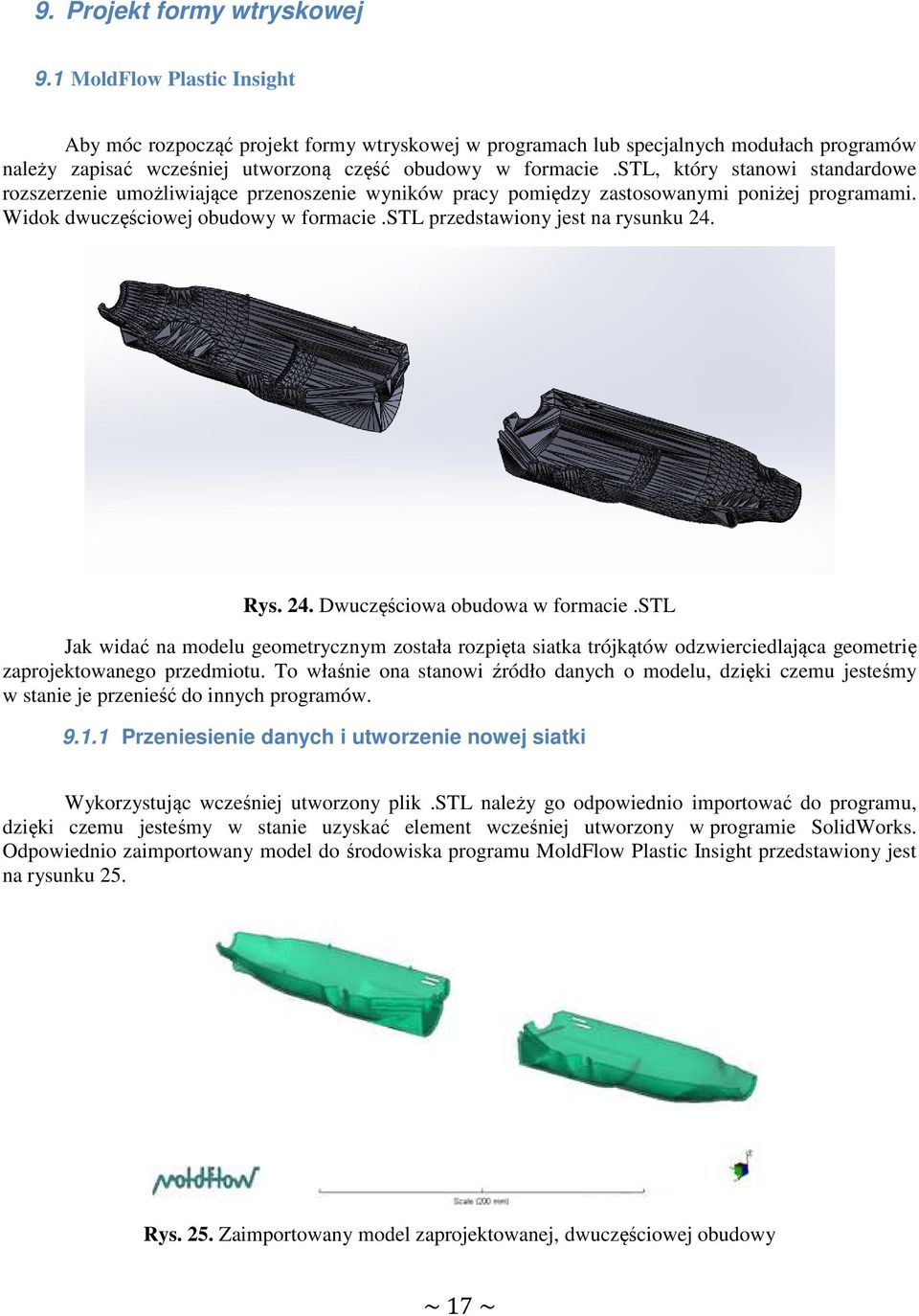 stl, który stanowi standardowe rozszerzenie umożliwiające przenoszenie wyników pracy pomiędzy zastosowanymi poniżej programami. Widok dwuczęściowej obudowy w formacie.