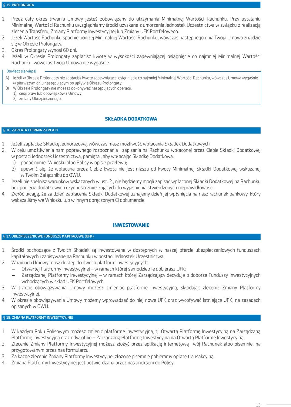 Portfelowego. 2. Jeżeli Wartość Rachunku spadnie poniżej Minimalnej Wartości Rachunku, wówczas następnego dnia Twoja Umowa znajdzie się w Okresie Prolongaty. 3. Okres Prolongaty wynosi 60 dni. 4.
