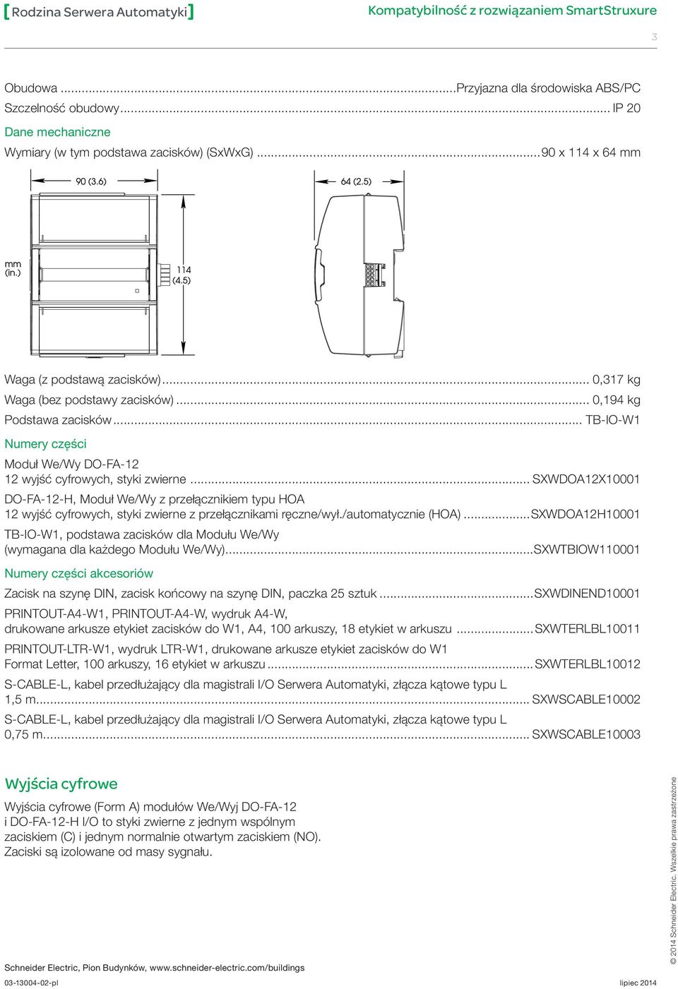 ) x 11 x 6 mm Waga Weight(z including podstawą termil zacisków)... base...0.317 kg (0.70 lb) 0,317 kg Waga Weight (bez excluding podstawy termil zacisków)... base...0.19 kg (0.