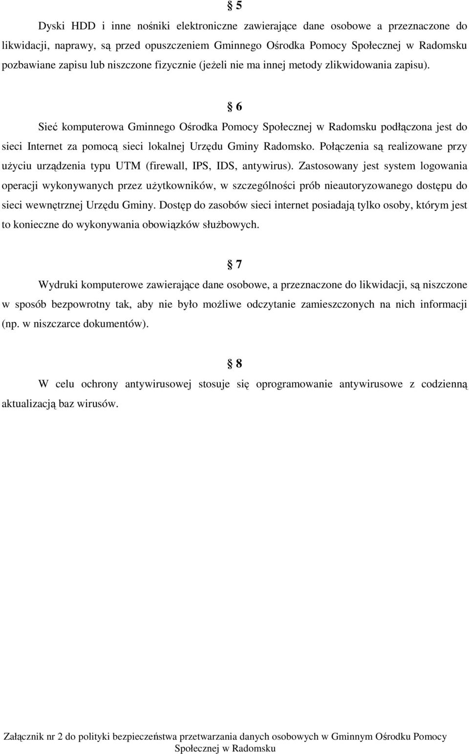 6 Sieć komputerowa Gminnego Ośrodka Pomocy Społecznej w Radomsku podłączona jest do sieci Internet za pomocą sieci lokalnej Urzędu Gminy Radomsko.