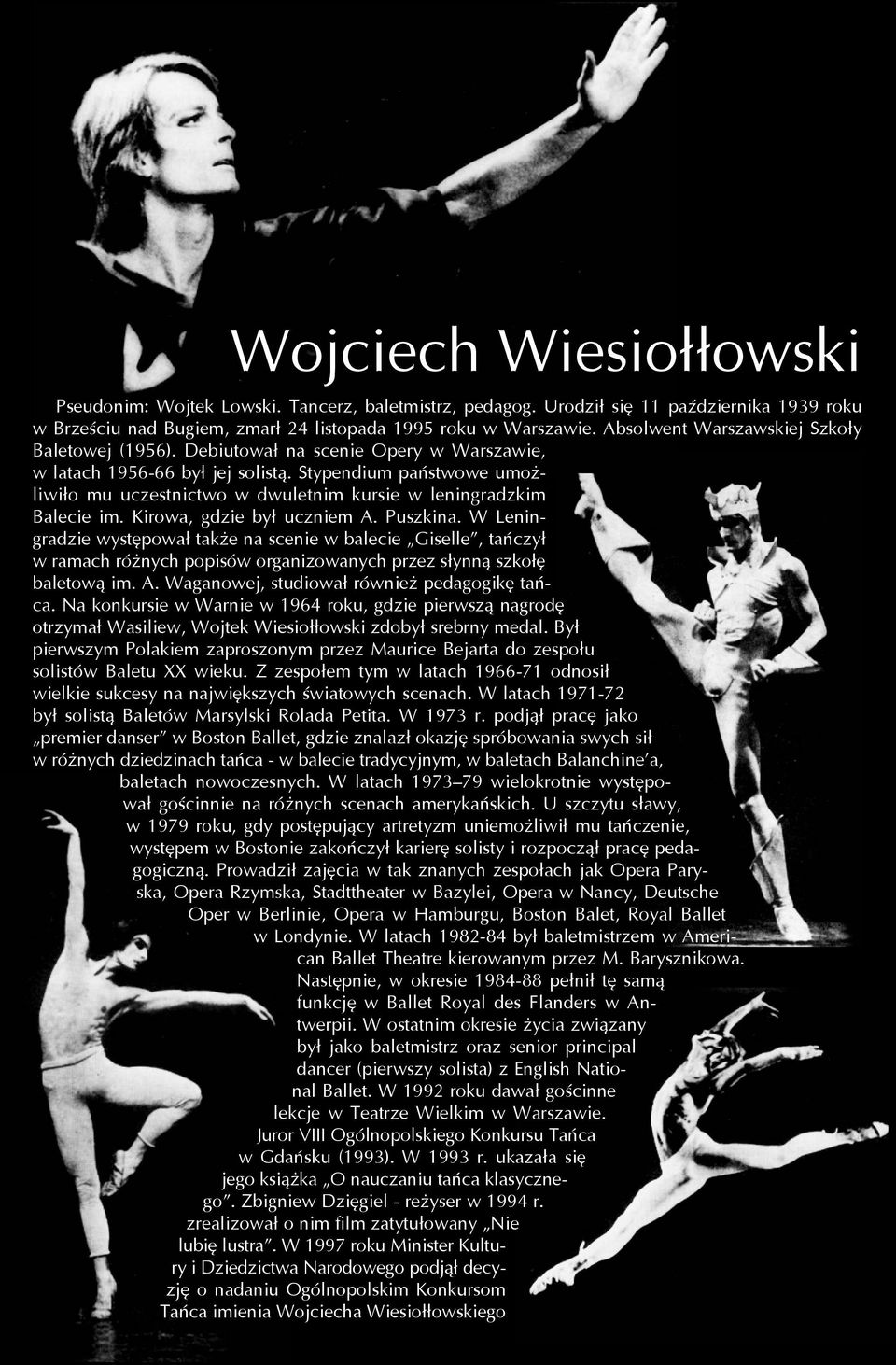 Debiutował na scenie Opery w Warszawie, w latach 1956-66 był jej solistą. Stypendium państwowe umożliwiło mu uczest nictwo w dwuletnim kursie w leningradzkim Balecie im. Kirowa, gdzie był uczniem A.
