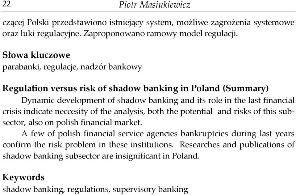 financial crisis indicate neccesity of the analysis, both the potential and risks of this subsector, also on polish financial market.