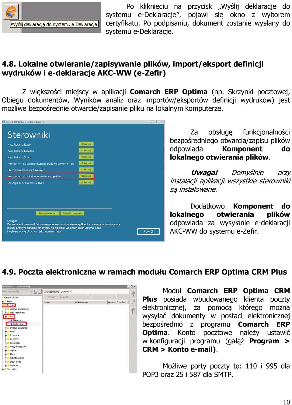 Skrzynki pocztowej, Obiegu dokumentów, Wyników analiz oraz importów/eksportów definicji wydruków) jest możliwe bezpośrednie otwarcie/zapisanie pliku na lokalnym komputerze.