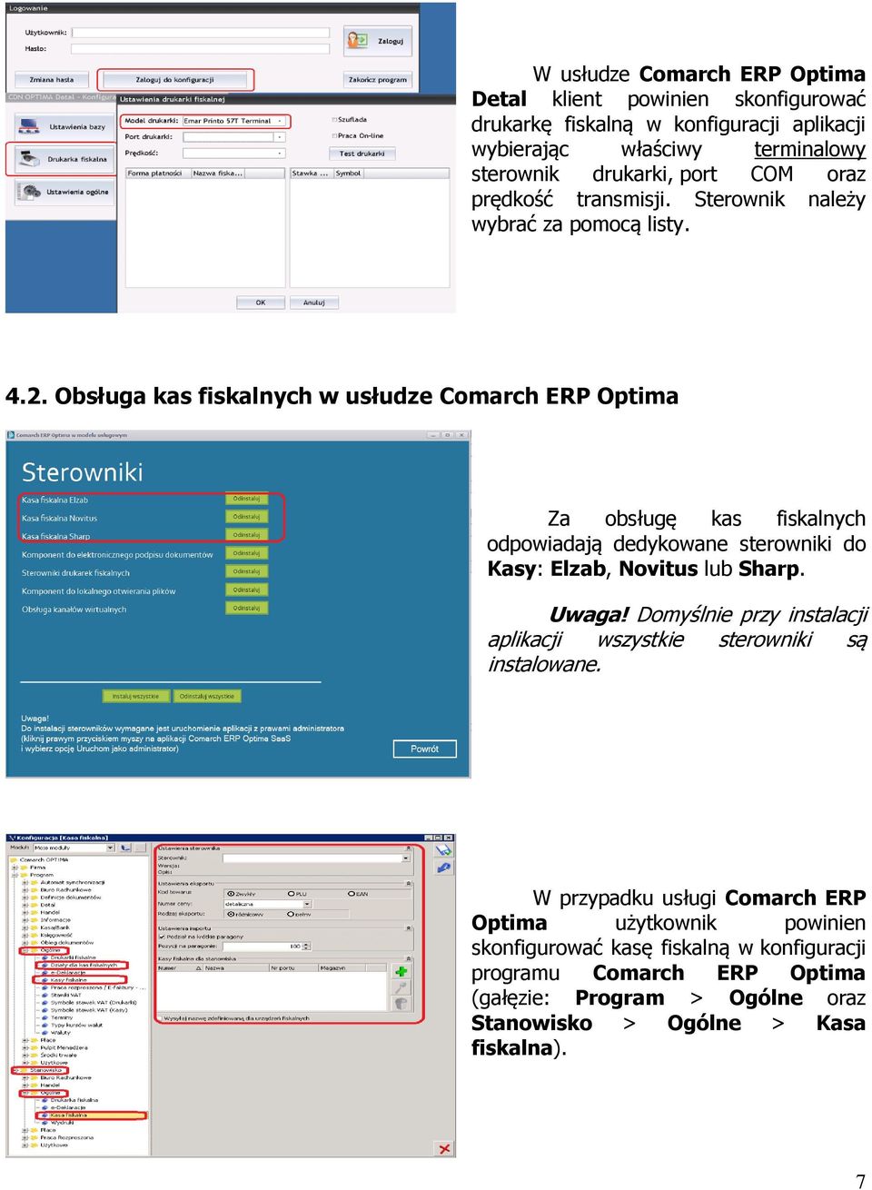 Obsługa kas fiskalnych w usłudze Comarch ERP Optima Za obsługę kas fiskalnych odpowiadają dedykowane sterowniki do Kasy: Elzab, Novitus lub Sharp. Uwaga!