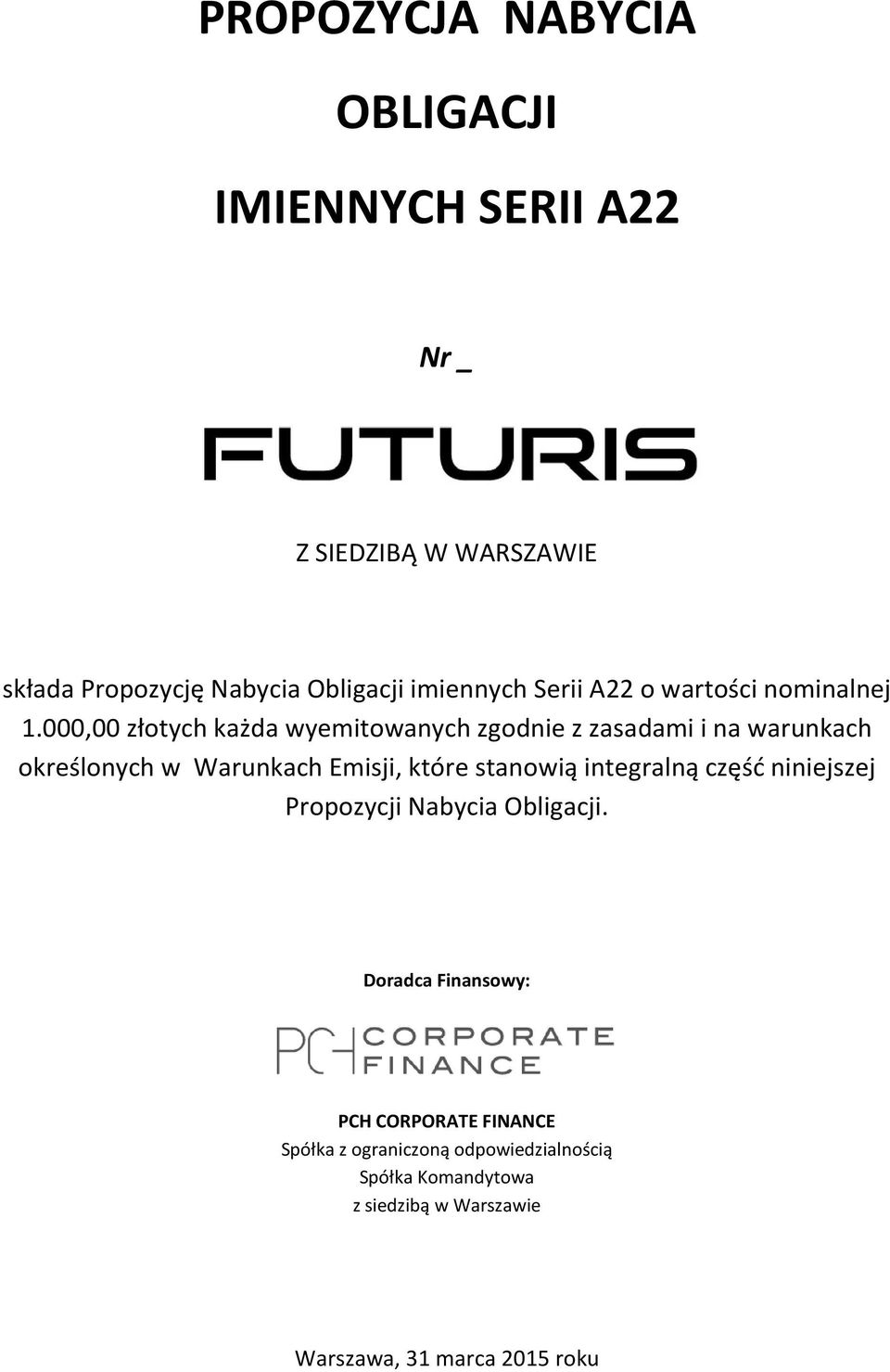 000,00 złotych każda wyemitowanych zgodnie z zasadami i na warunkach określonych w Warunkach Emisji, które stanowią