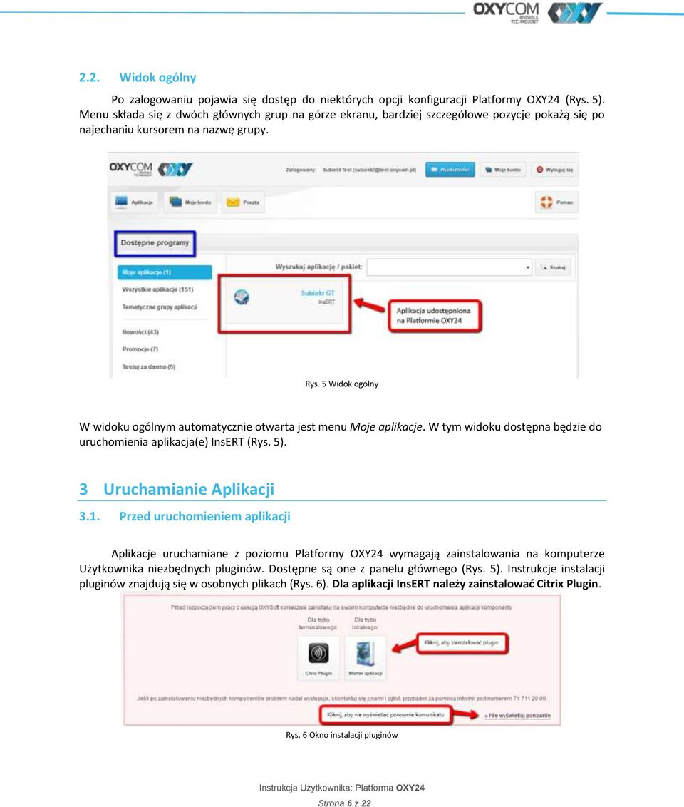 5 Widok ogólny W widoku ogólnym automatycznie otwarta jest menu Moje aplikacje. W tym widoku dostępna będzie do uruchomienia aplikacja(e) InsERT (Rys. 5). 3 Uruchamianie Aplikacji 3.1.