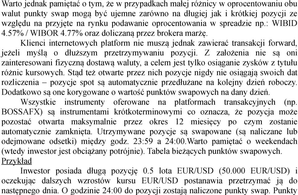 Klienci internetowych platform nie muszą jednak zawierać transakcji forward, jeżeli myślą o dłuższym przetrzymywaniu pozycji.