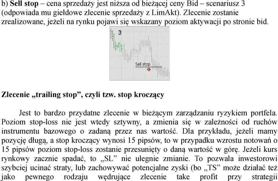 stop kroczący Jest to bardzo przydatne zlecenie w bieżącym zarządzaniu ryzykiem portfela.