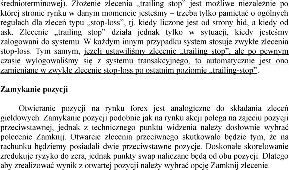 W każdym innym przypadku system stosuje zwykłe zlecenia stop-loss.