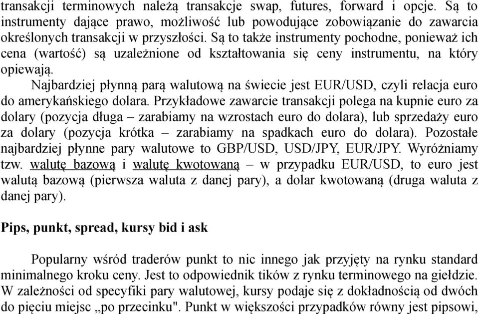 Najbardziej płynną parą walutową na świecie jest EUR/USD, czyli relacja euro do amerykańskiego dolara.