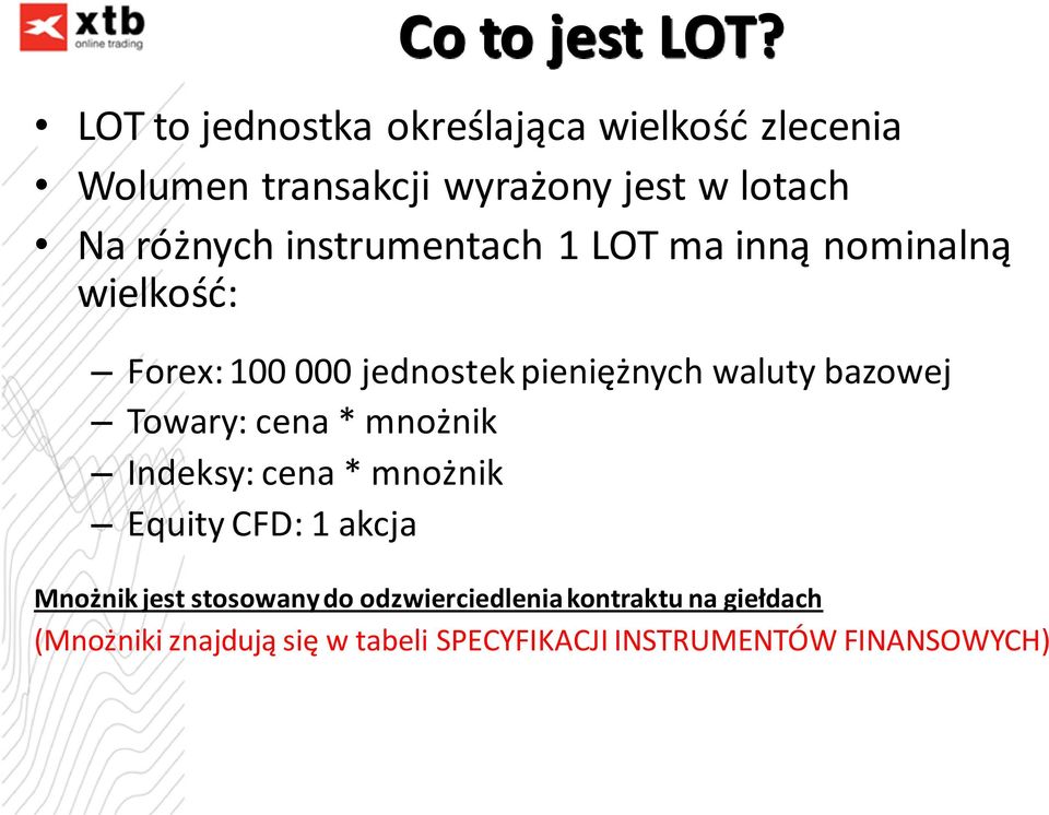 instrumentach 1 LOT ma inną nominalną wielkość: Forex: 100 000 jednostek pieniężnych waluty bazowej