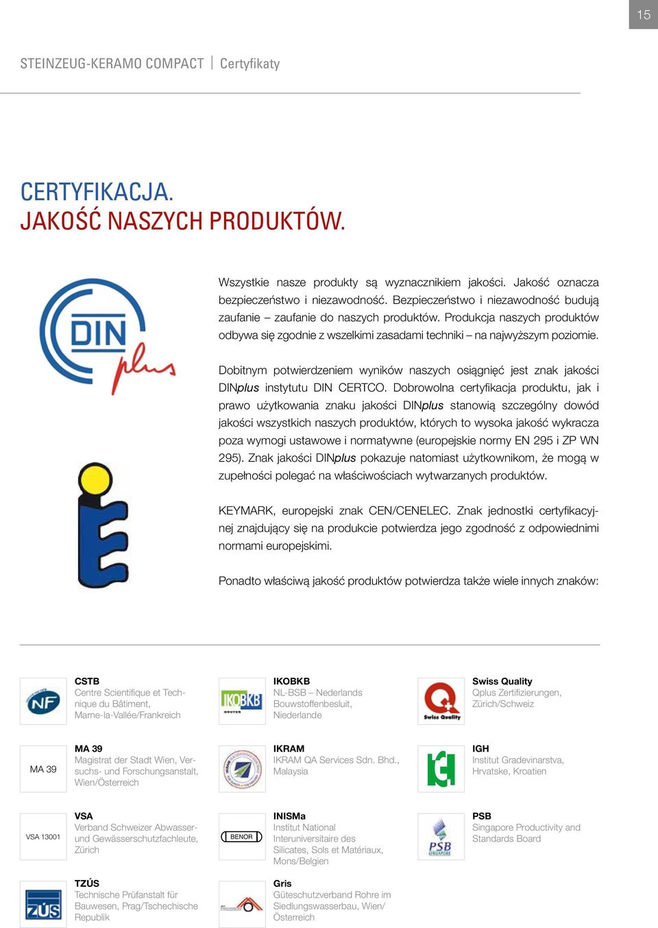 Dobitnym potwierdzeniem wyników naszych osiągnięć jest znak jakości DINplus instytutu DIN CERTCO.