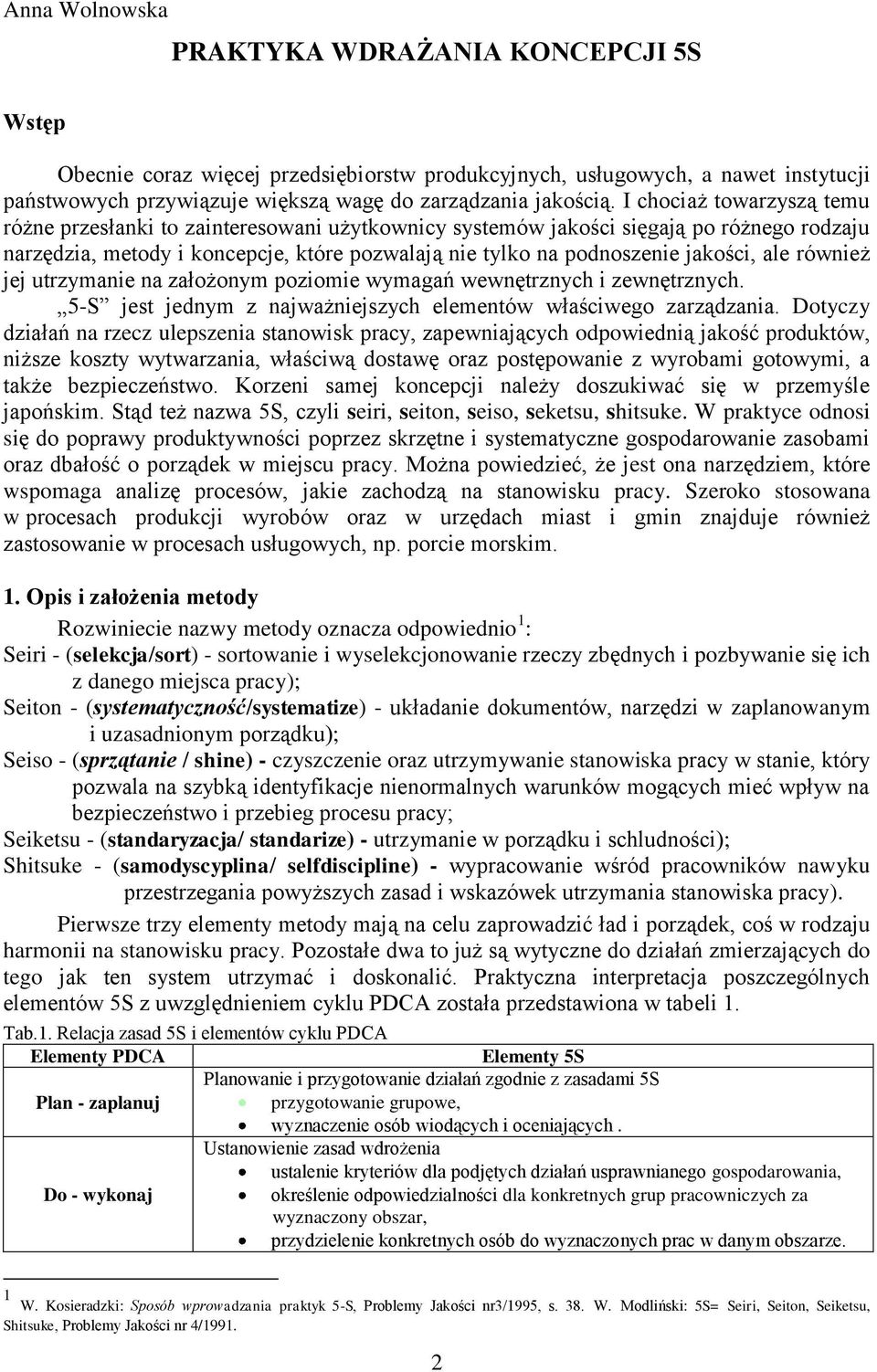 ale również jej utrzymanie na założonym poziomie wymagań wewnętrznych i zewnętrznych. 5-S jest jednym z najważniejszych elementów właściwego zarządzania.