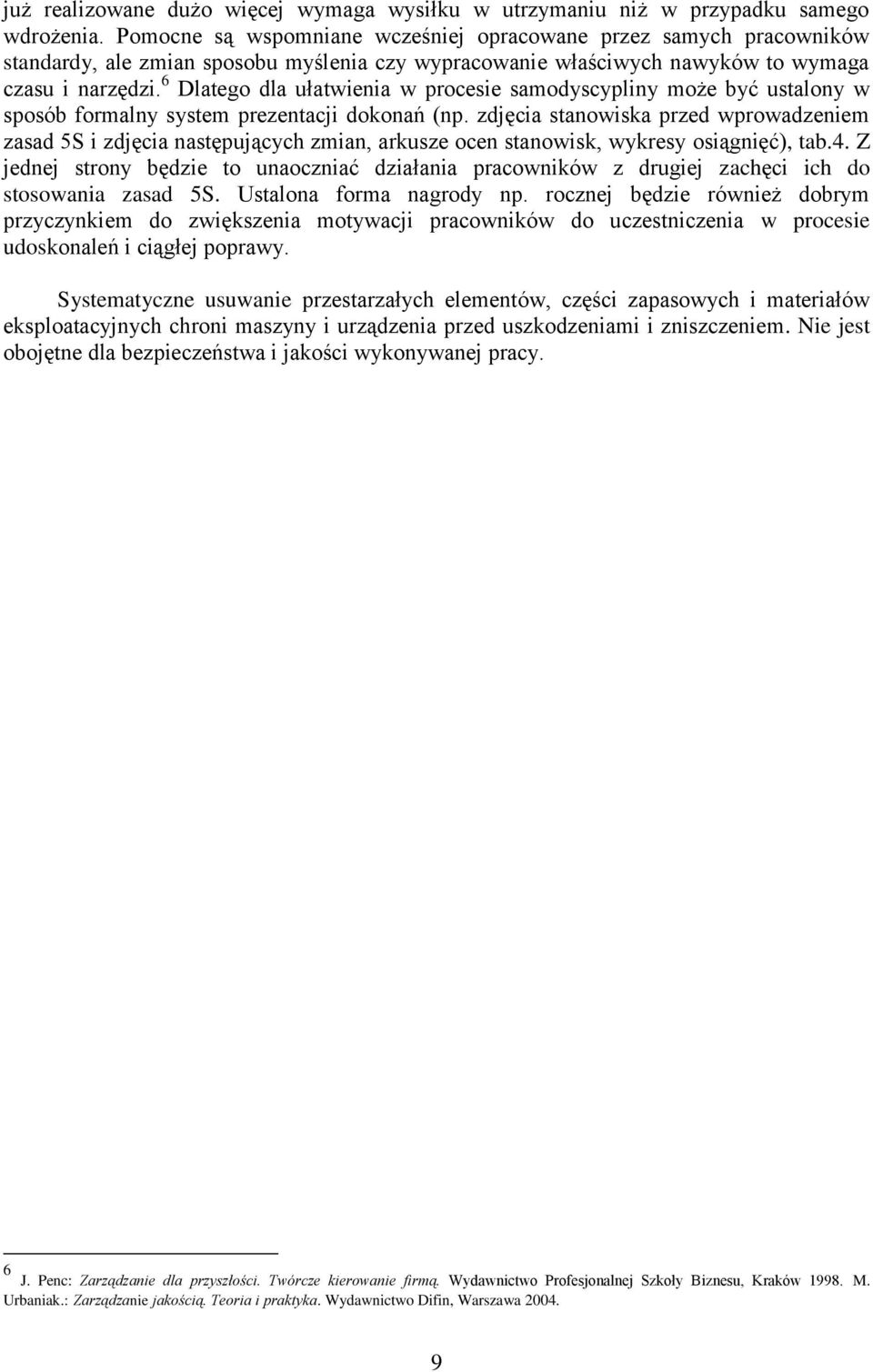 6 Dlatego dla ułatwienia w procesie samodyscypliny może być ustalony w sposób formalny system prezentacji dokonań (np.