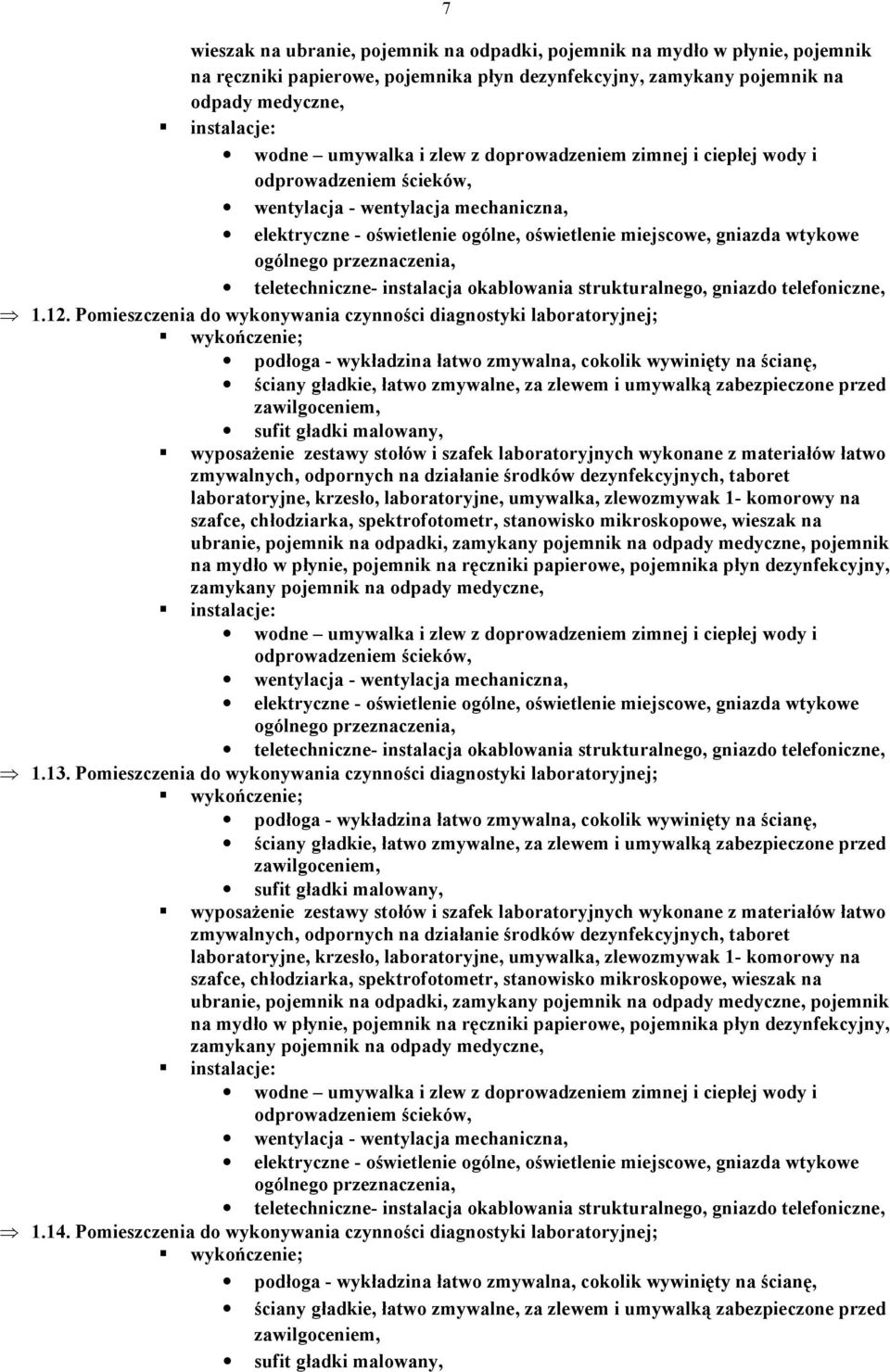 Pomieszczenia do wykonywania czynności diagnostyki laboratoryjnej; wyposaŝenie zestawy stołów i szafek laboratoryjnych wykonane z materiałów łatwo zmywalnych, odpornych na działanie środków taboret