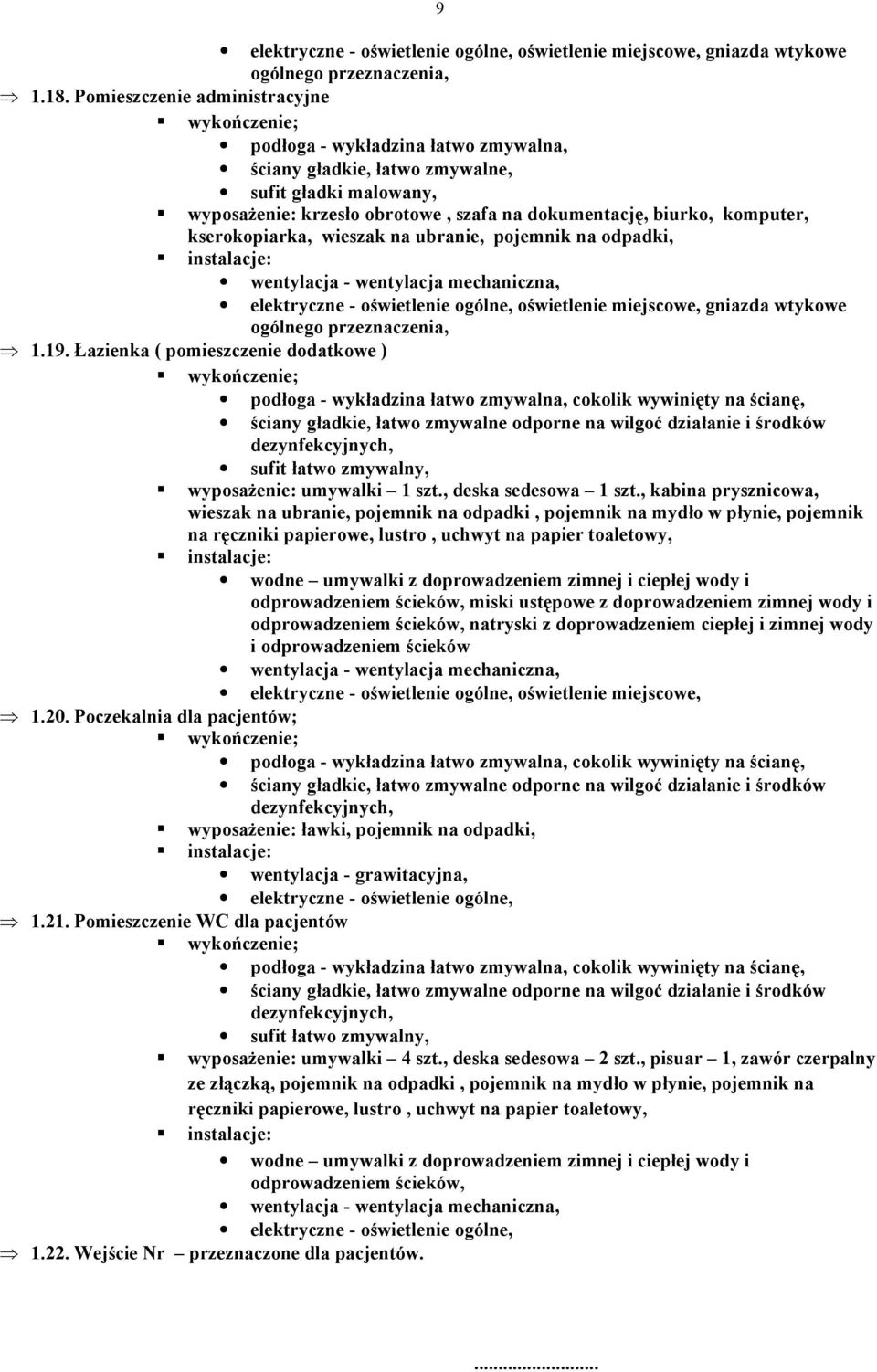 ubranie, pojemnik na odpadki, 1.19. Łazienka ( pomieszczenie dodatkowe ) wyposaŝenie: umywalki 1 szt., deska sedesowa 1 szt.