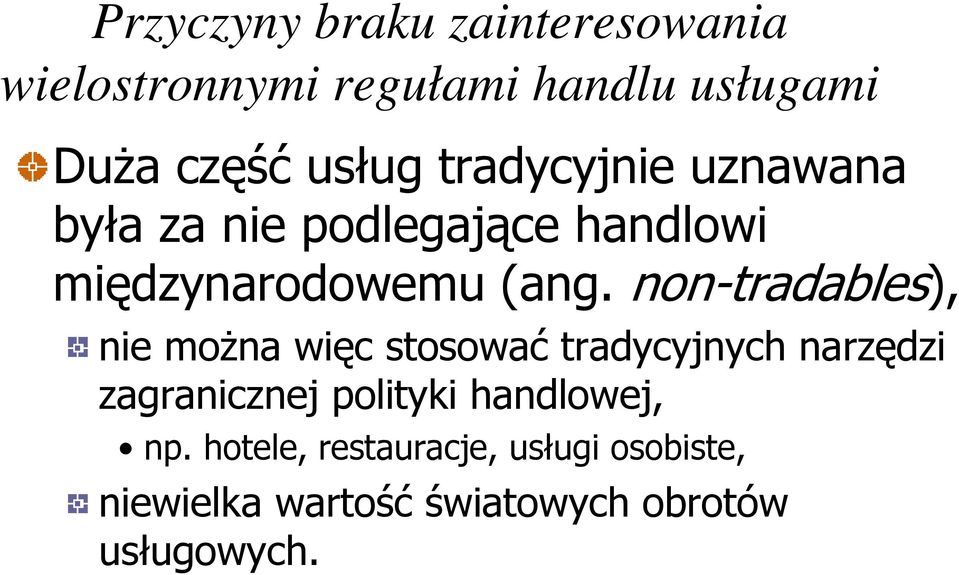 non-tradables), nie można więc stosować tradycyjnych narzędzi zagranicznej polityki