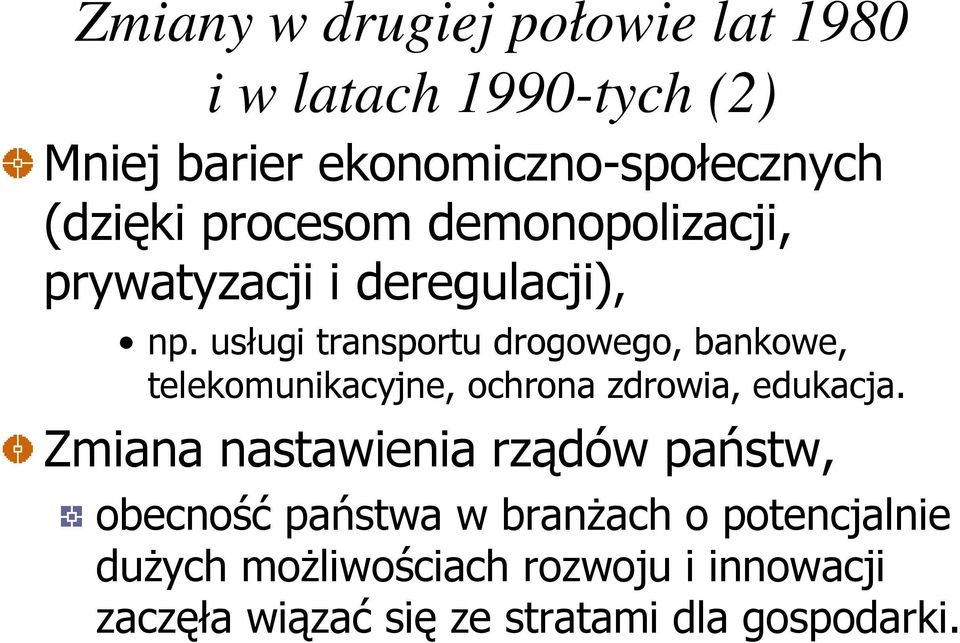 usługi transportu drogowego, bankowe, telekomunikacyjne, ochrona zdrowia, edukacja.