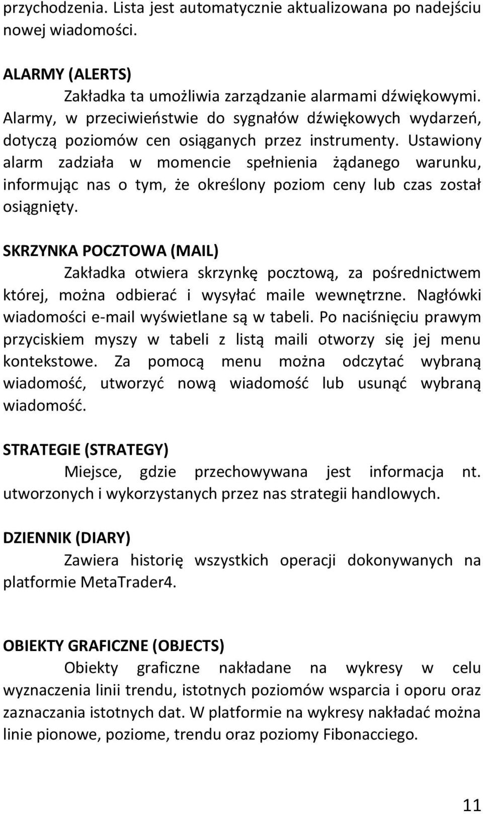 Ustawiony alarm zadziała w momencie spełnienia żądanego warunku, informując nas o tym, że określony poziom ceny lub czas został osiągnięty.