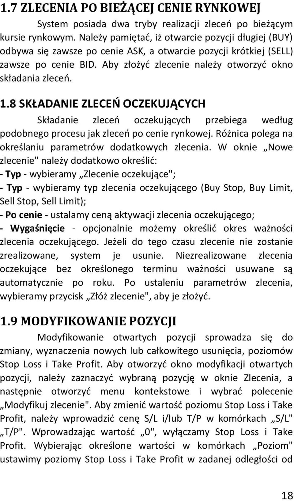 8 SKŁADANIE ZLECEO OCZEKUJĄCYCH Składanie zleceo oczekujących przebiega według podobnego procesu jak zleceo po cenie rynkowej. Różnica polega na określaniu parametrów dodatkowych zlecenia.