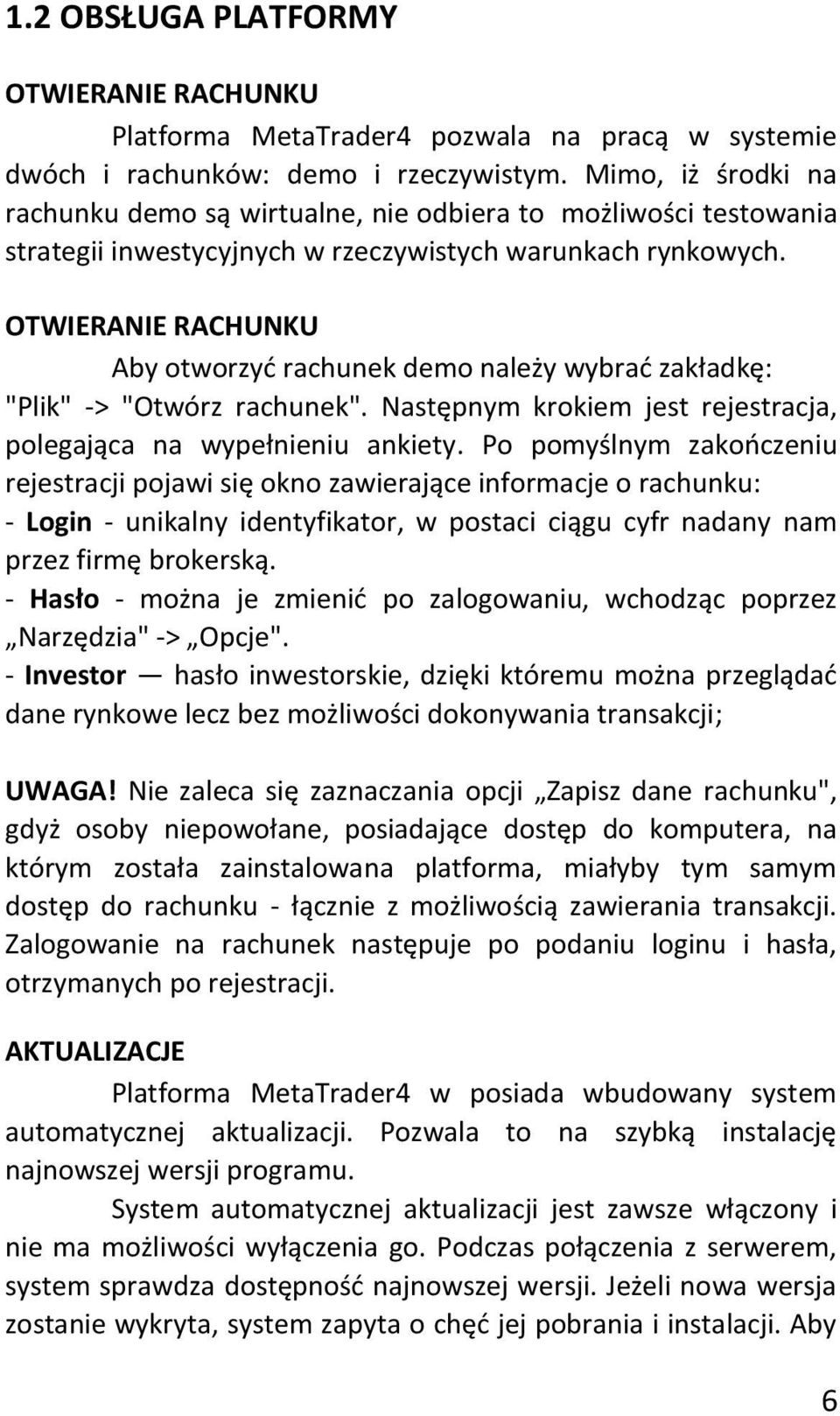 OTWIERANIE RACHUNKU Aby otworzyd rachunek demo należy wybrad zakładkę: "Plik" -> "Otwórz rachunek". Następnym krokiem jest rejestracja, polegająca na wypełnieniu ankiety.