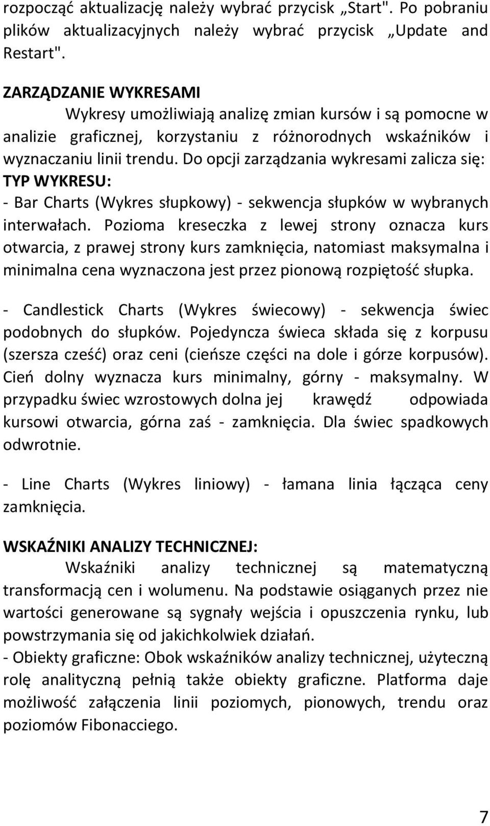 Do opcji zarządzania wykresami zalicza się: TYP WYKRESU: - Bar Charts (Wykres słupkowy) - sekwencja słupków w wybranych interwałach.