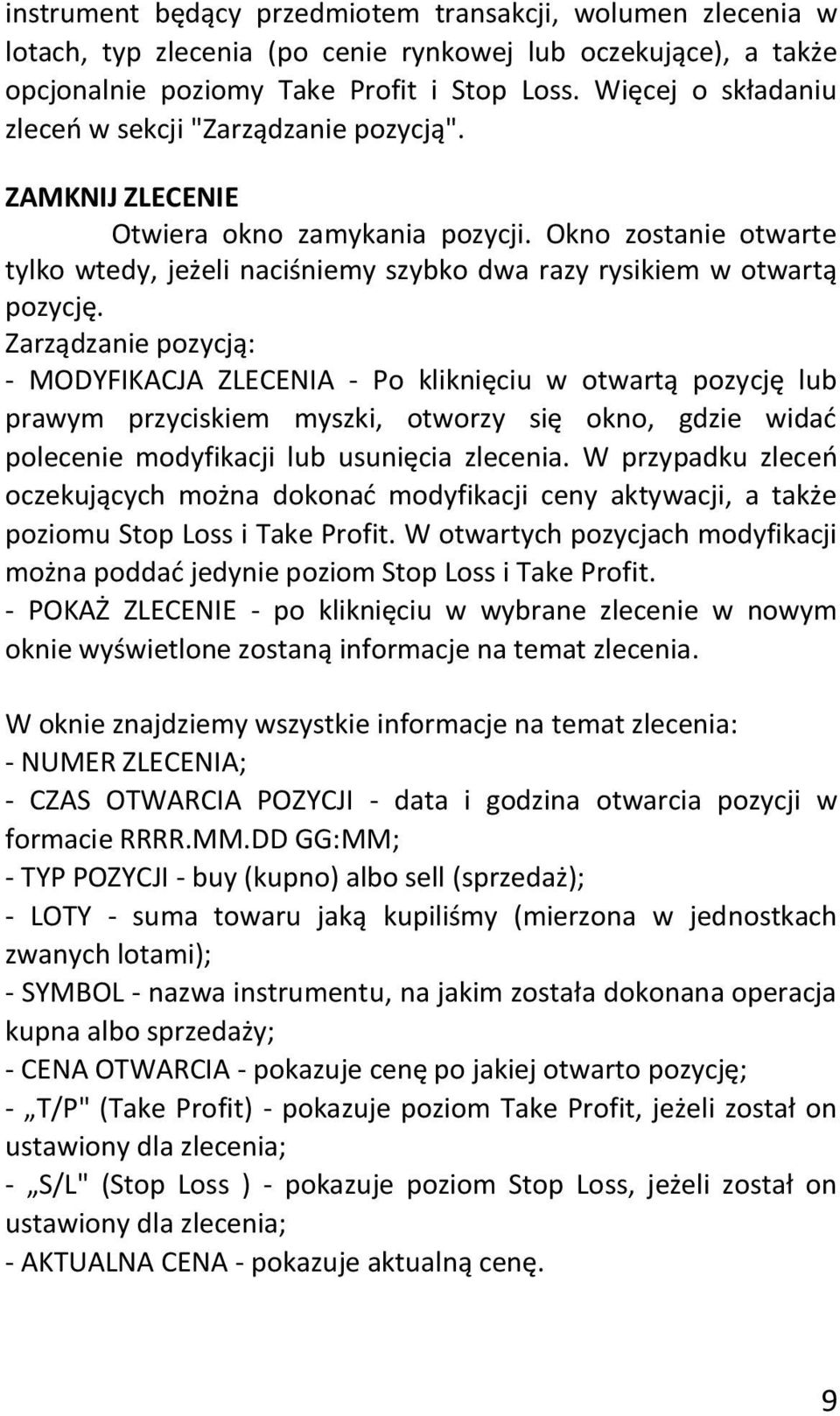 Okno zostanie otwarte tylko wtedy, jeżeli naciśniemy szybko dwa razy rysikiem w otwartą pozycję.