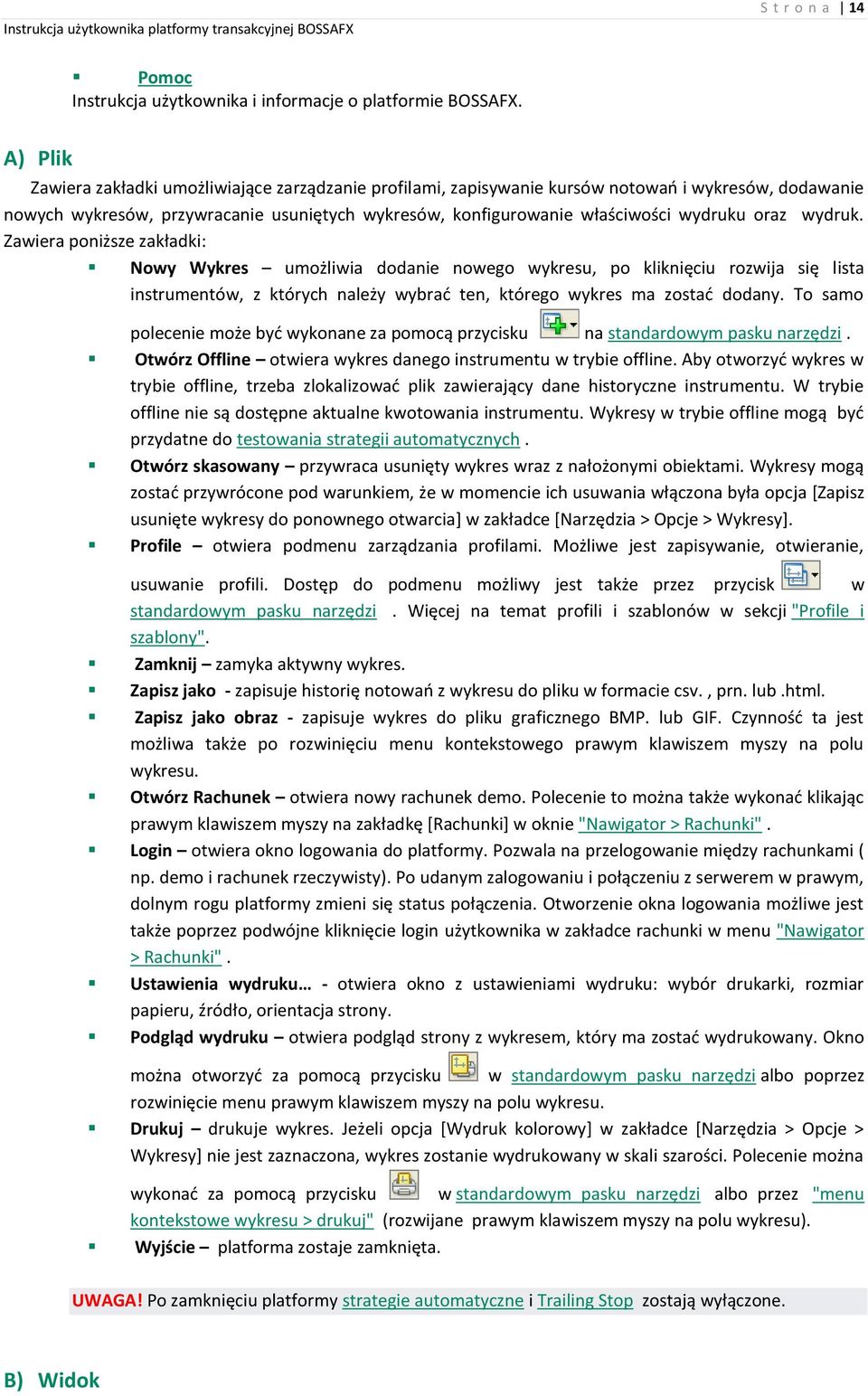 oraz wydruk. Zawiera poniższe zakładki: Nowy Wykres umożliwia dodanie nowego wykresu, po kliknięciu rozwija się lista instrumentów, z których należy wybrać ten, którego wykres ma zostać dodany.