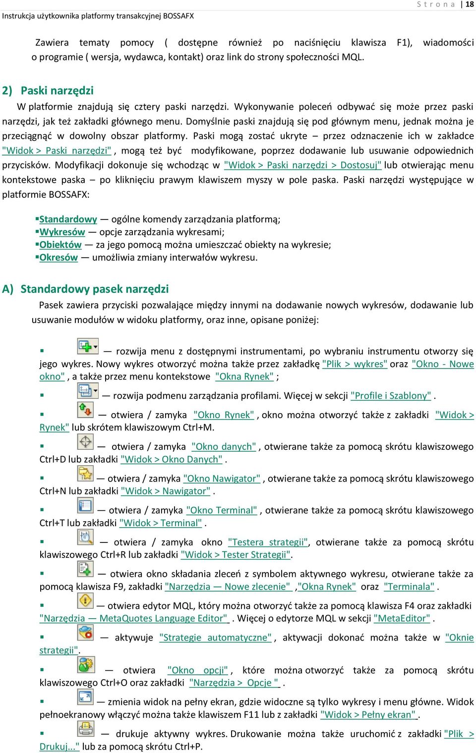 Domyślnie paski znajdują się pod głównym menu, jednak można je przeciągnąć w dowolny obszar platformy.