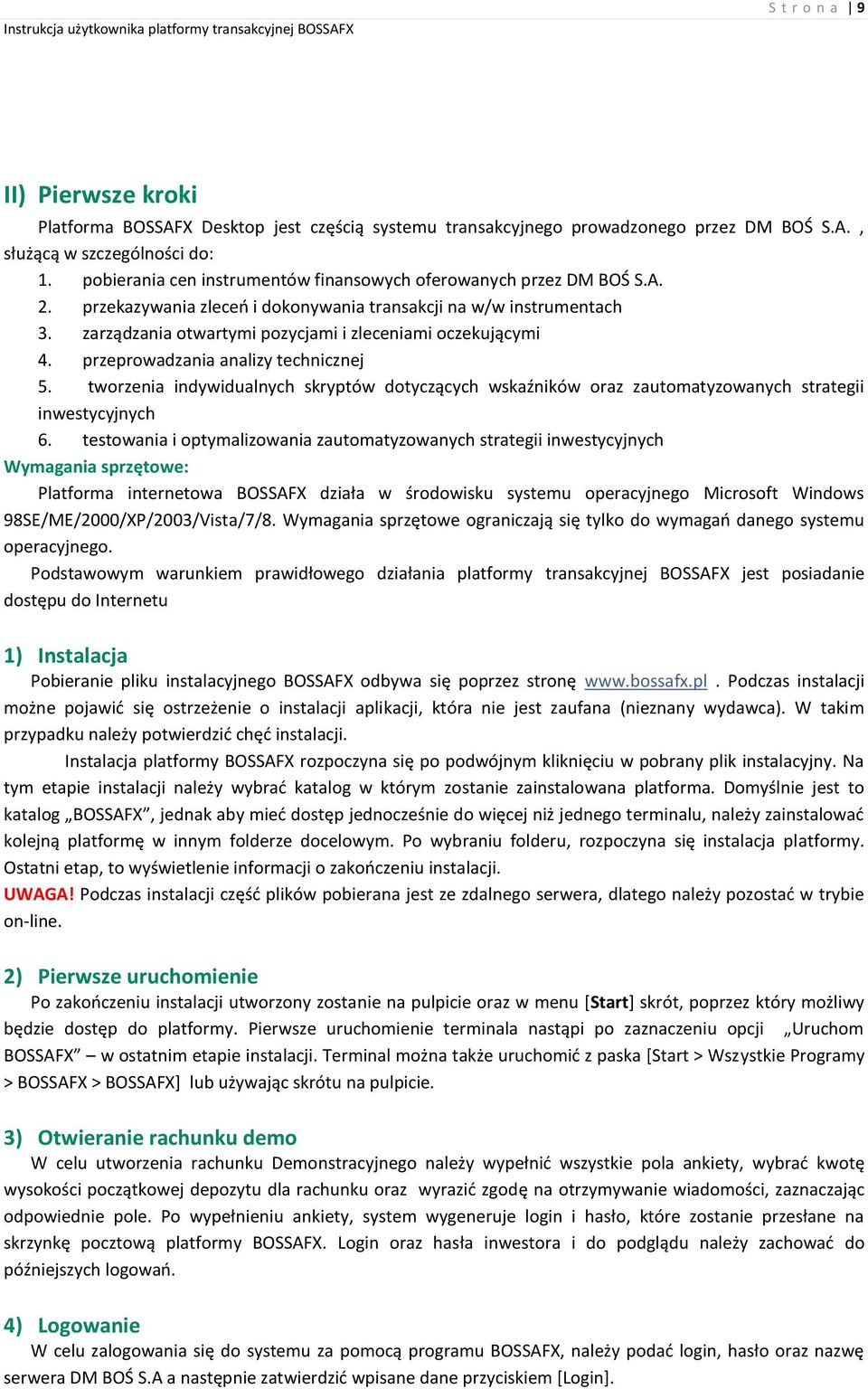 zarządzania otwartymi pozycjami i zleceniami oczekującymi 4. przeprowadzania analizy technicznej 5.