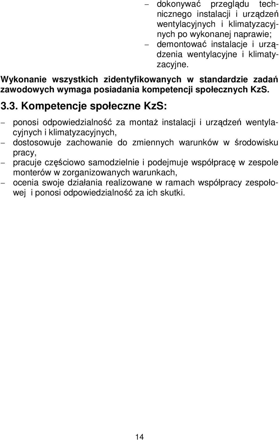 3. Kompetencje społeczne KzS: ponosi odpowiedzialność za montaż i klimatyzacyjnych, dostosowuje zachowanie do zmiennych warunków w środowisku pracy, pracuje