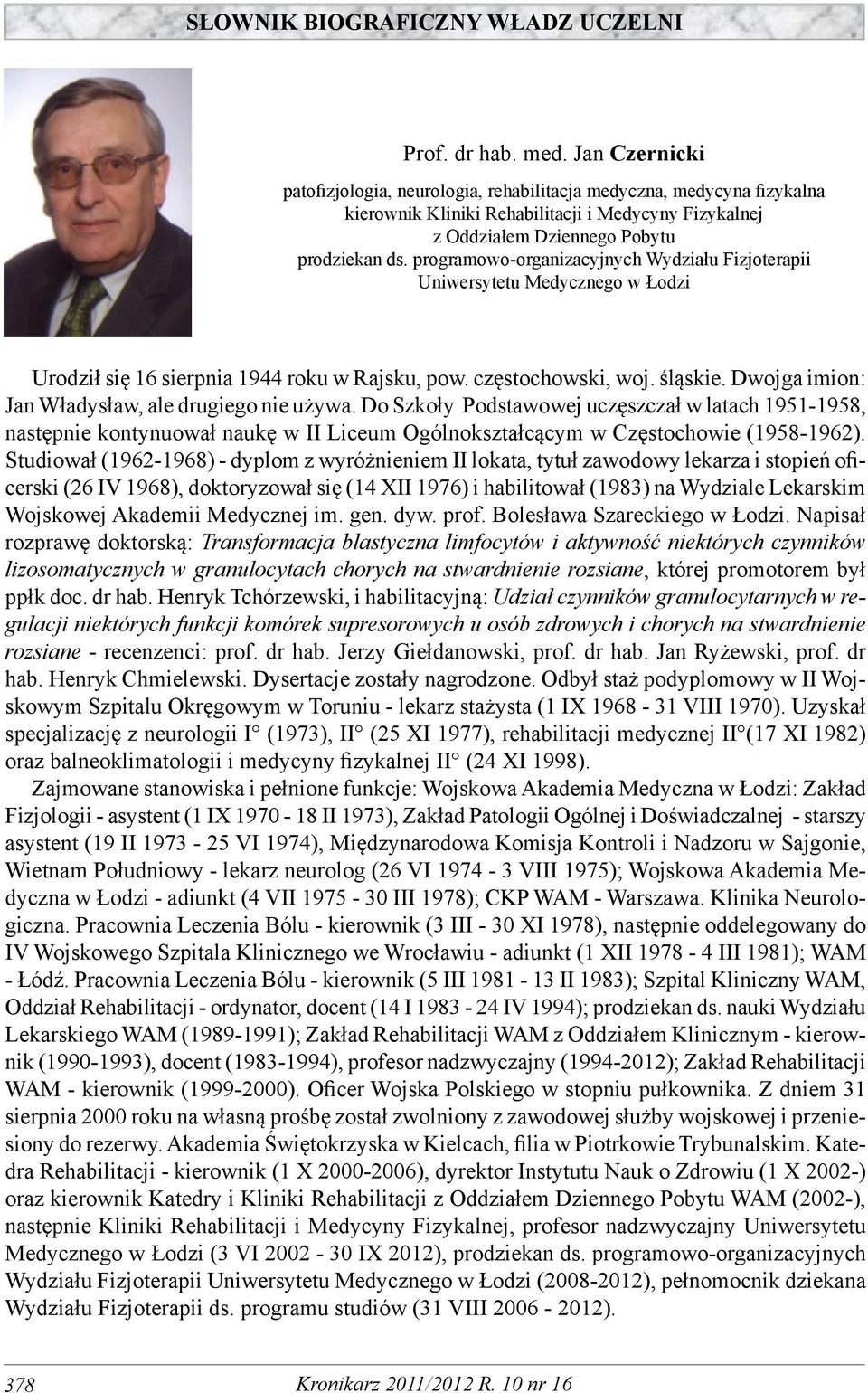 programowo-organizacyjnych Wydziału Fizjoterapii Uniwersytetu Medycznego w Łodzi Urodził się 16 sierpnia 1944 roku w Rajsku, pow. częstochowski, woj. śląskie.
