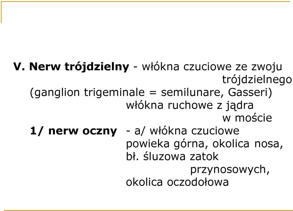 jądra w moście 1/ nerw oczny - a/ włókna czuciowe powieka