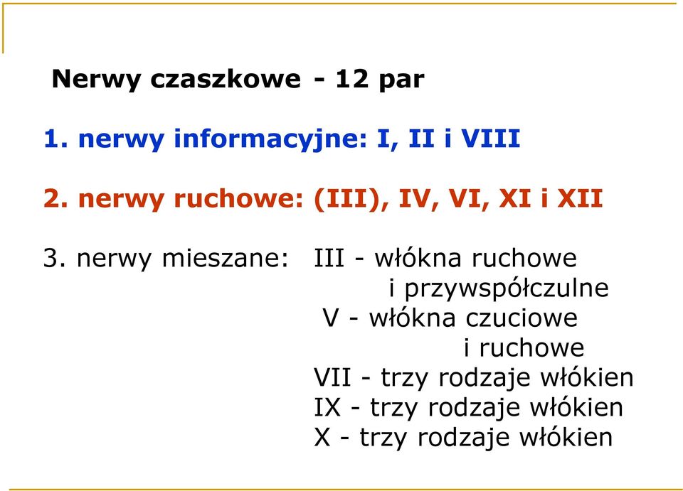 nerwy mieszane: III - włókna ruchowe i przywspółczulne V - włókna