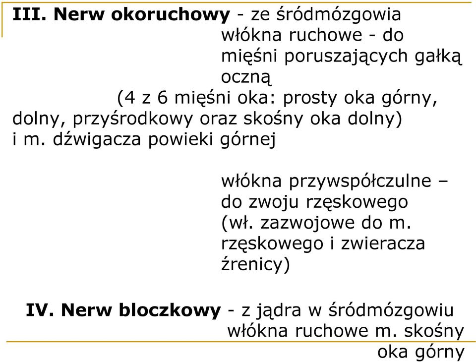 dźwigacza powieki górnej włókna przywspółczulne do zwoju rzęskowego (wł. zazwojowe do m.