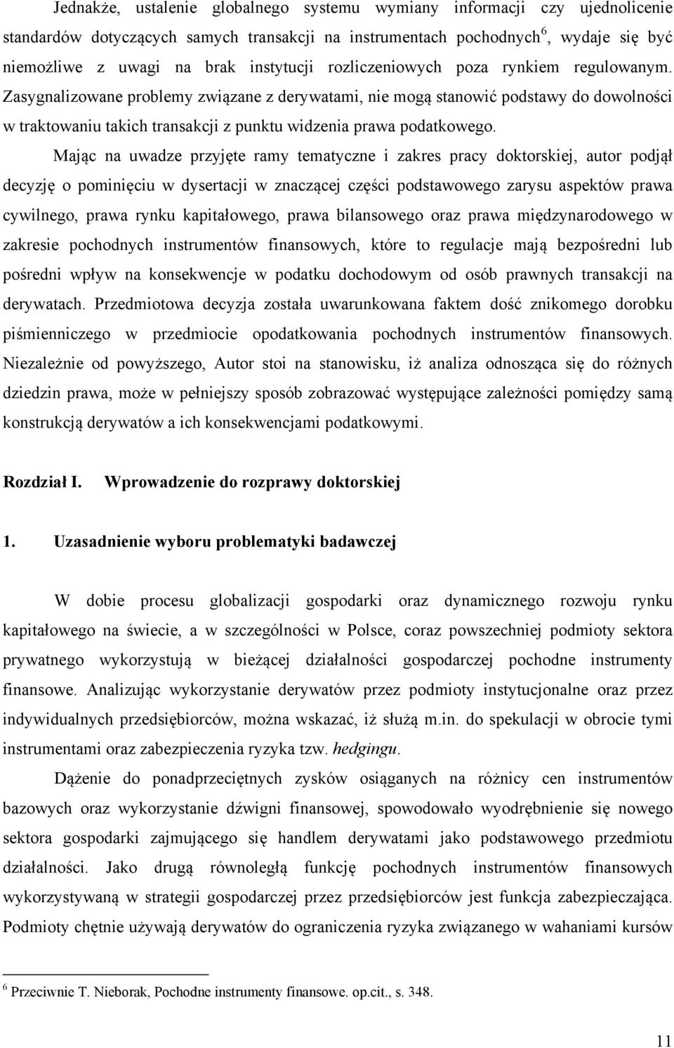 Zasygnalizowane problemy związane z derywatami, nie mogą stanowić podstawy do dowolności w traktowaniu takich transakcji z punktu widzenia prawa podatkowego.