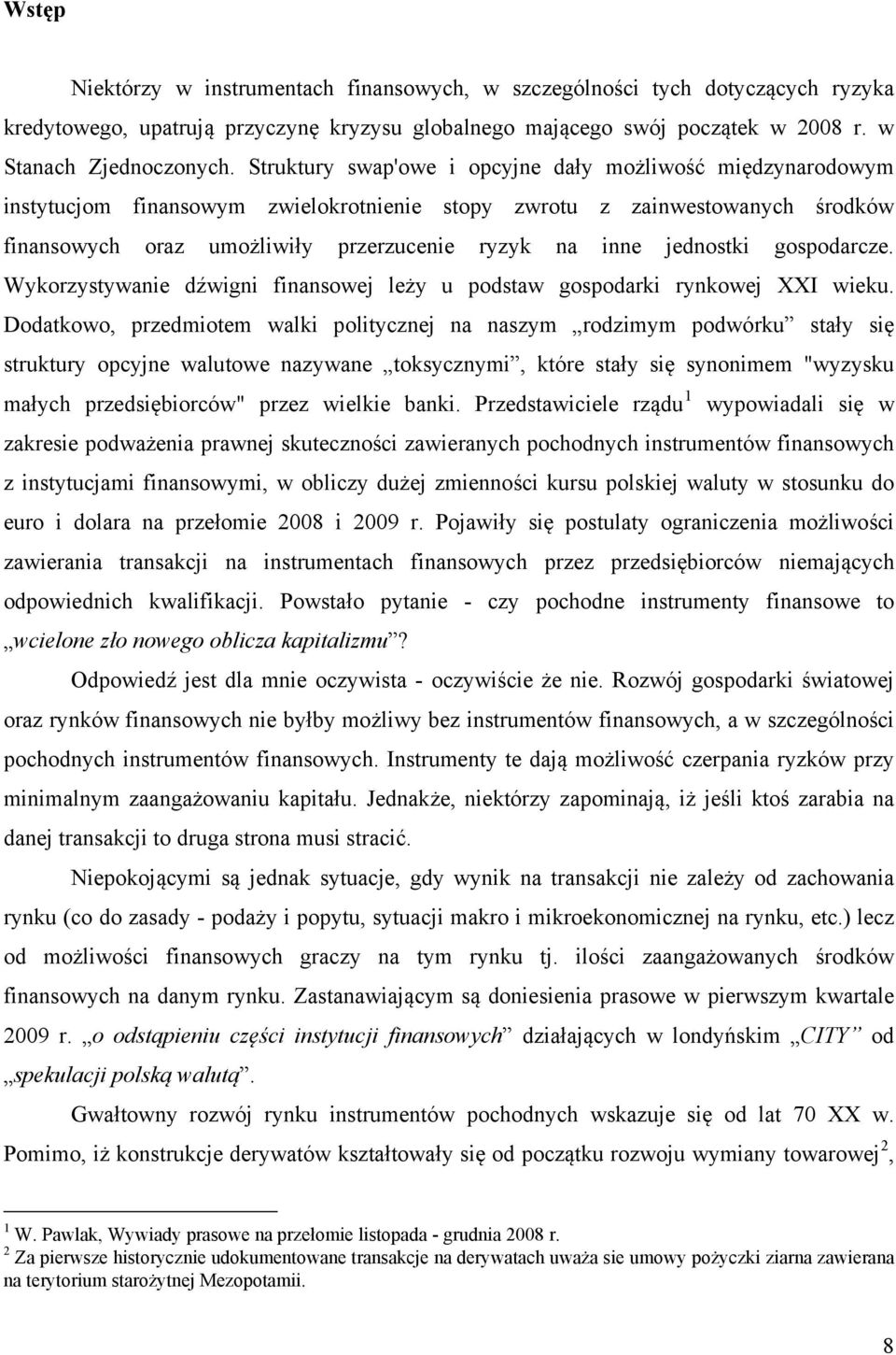 jednostki gospodarcze. Wykorzystywanie dźwigni finansowej leży u podstaw gospodarki rynkowej XXI wieku.