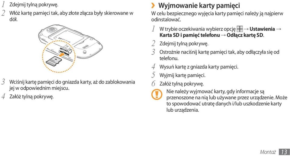 1 W trybie oczekiwania wybierz opcję Ustawienia Karta SD i pamięć telefonu Odłącz kartę SD. 2 Zdejmij tylną pokrywę. 3 Ostrożnie naciśnij kartę pamięci tak, aby odłączyła się od telefonu.