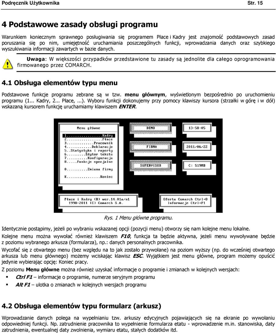 poszczególnych funkcji, wprowadzania danych oraz szybkiego wyszukiwania informacji zawartych w bazie danych.