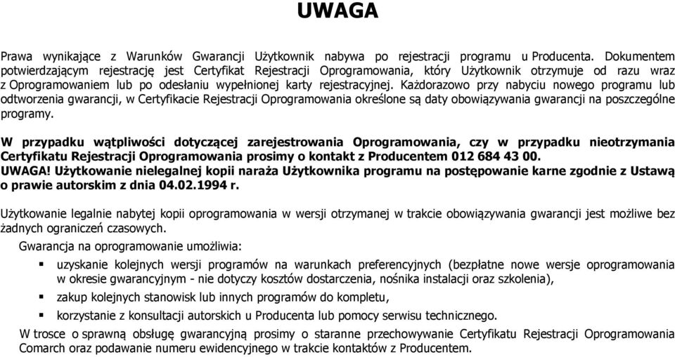 Każdorazowo przy nabyciu nowego programu lub odtworzenia gwarancji, w Certyfikacie Rejestracji Oprogramowania określone są daty obowiązywania gwarancji na poszczególne programy.