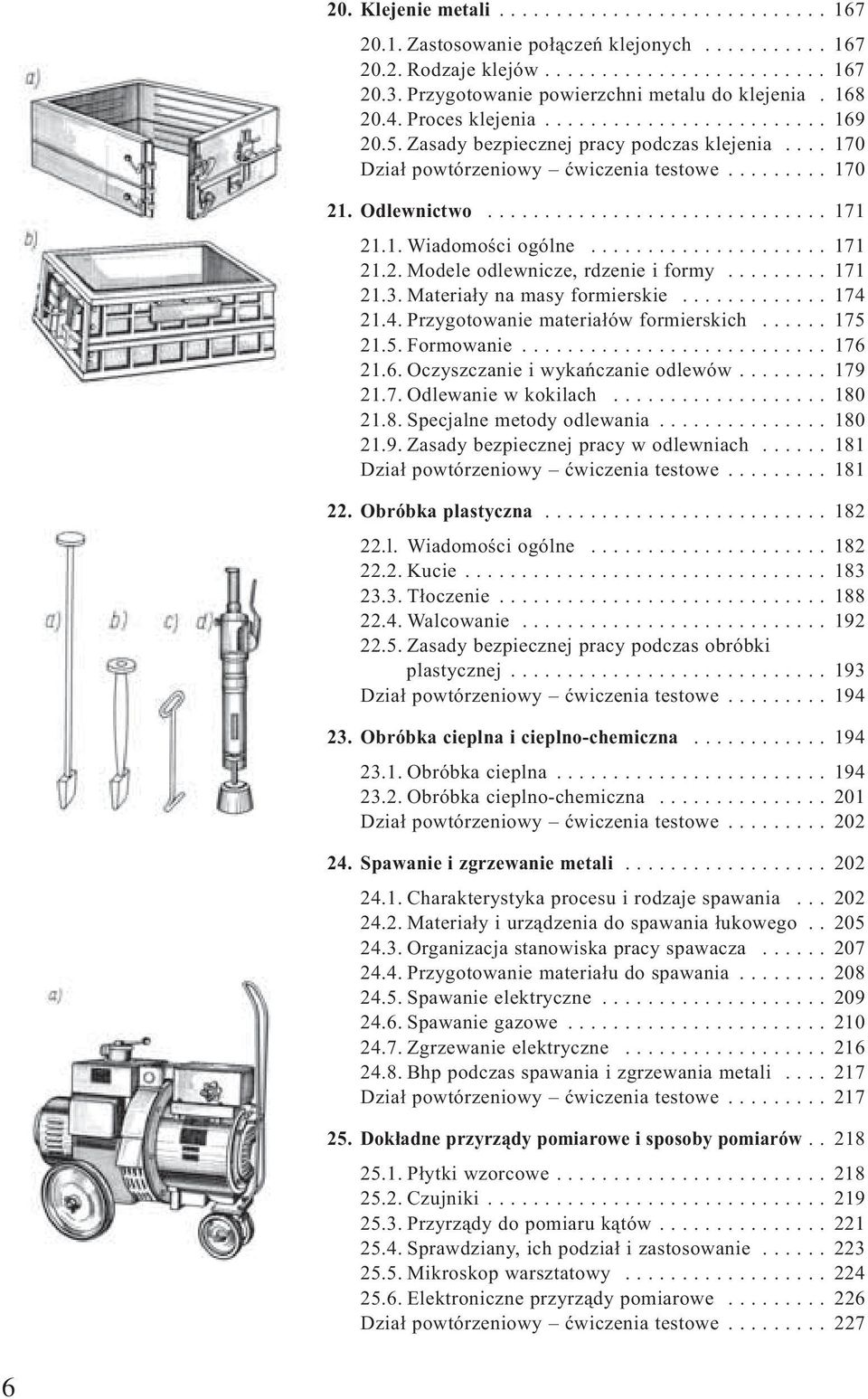 ........ 170 21. Odlewnictwo.............................. 171 21.1. Wiadomości ogólne..................... 171 21.2. Modele odlewnicze, rdzenie i formy......... 171 21.3.