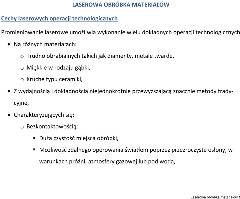 wydajnością i dokładnością niejednokrotnie przewyższającą znacznie metody tradycyjne, Charakteryzujących się: o Bezkontaktowością: Duża czystość