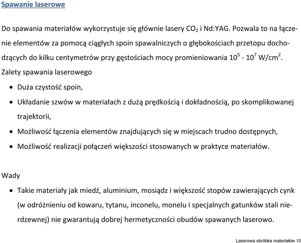 Zalety spawania laserowego Duża czystość spoin, Układanie szwów w materiałach z dużą prędkością i dokładnością, po skomplikowanej trajektorii, Możliwość łączenia elementów znajdujących się w